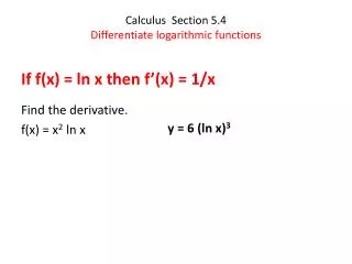 Calculus Section 5.4 Differentiate logarithmic functions