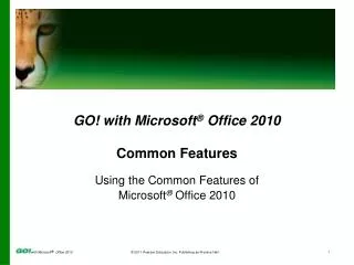 GO ! with Microsoft ® Office 2010 Common Features Using the Common Features of