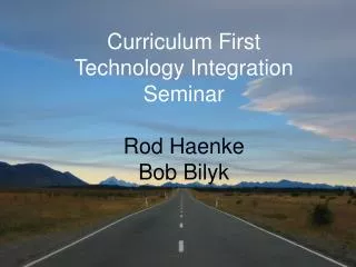 Curriculum First Technology Integration Seminar Rod Haenke Bob Bilyk