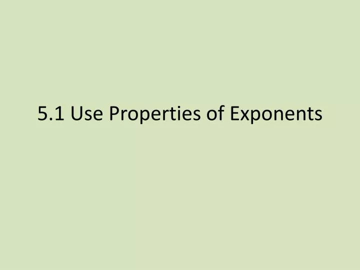 5 1 use properties of exponents