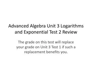 Advanced Algebra Unit 3 Logarithms and Exponential Test 2 Review