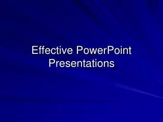 Effective PowerPoint Presentations