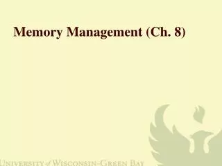 Memory Management (Ch. 8)