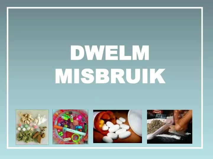 dwelm misbruik