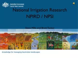 National Irrigation Research NPIRD / NPSI Steve Mills and Brett Tucker