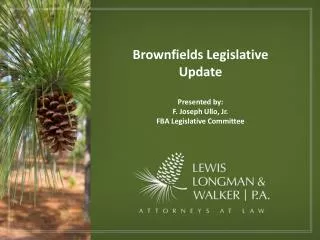 Brownfields Legislative Update Presented by: F. Joseph Ullo, Jr. FBA Legislative Committee