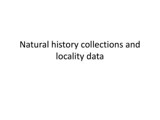 Natural history c ollections and locality data
