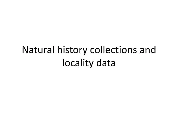 natural history c ollections and locality data