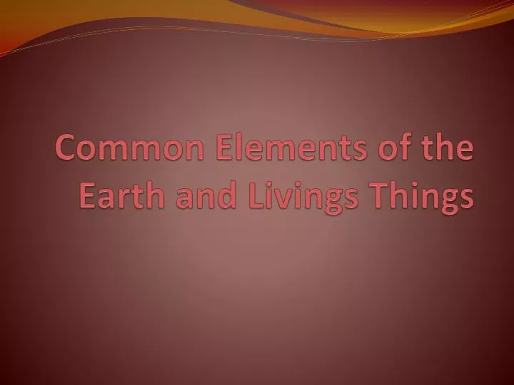 common elements of the earth and livings things