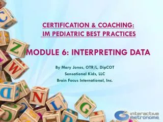 CERTIFICATION &amp; COACHING: IM PEDIATRIC BEST PRACTICES MODULE 6: INTERPRETING DATA