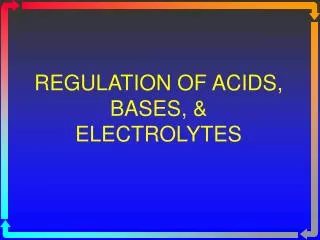 REGULATION OF ACIDS, BASES, &amp; ELECTROLYTES