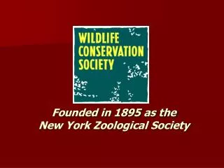 Founded in 1895 as the New York Zoological Society