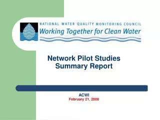 Network Pilot Studies Summary Report ACWI February 21, 2008
