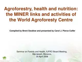 Agroforestry, health and nutrition: the MINER links and activities of the World Agroforesty Centre