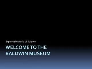 Welcome to the Baldwin Museum