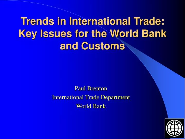trends in international trade key issues for the world bank and customs
