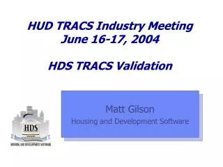 HUD TRACS Industry Meeting June 16-17, 2004 HDS TRACS Validation