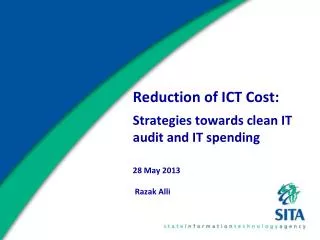 Reduction of ICT Cost: Strategies towards clean IT audit and IT spending 28 May 2013 Razak Alli