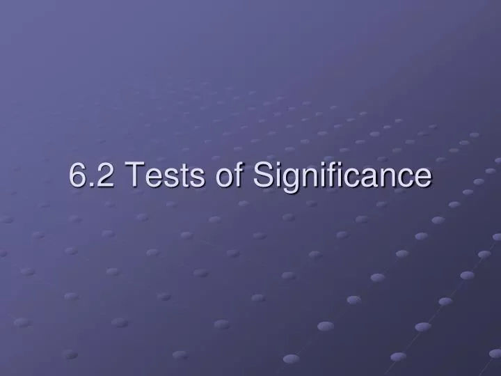 6 2 tests of significance