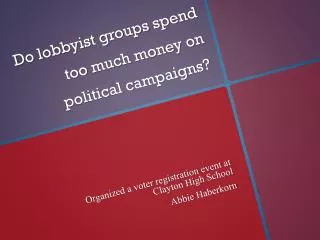 Do lobbyist groups spend too much money on political campaigns?