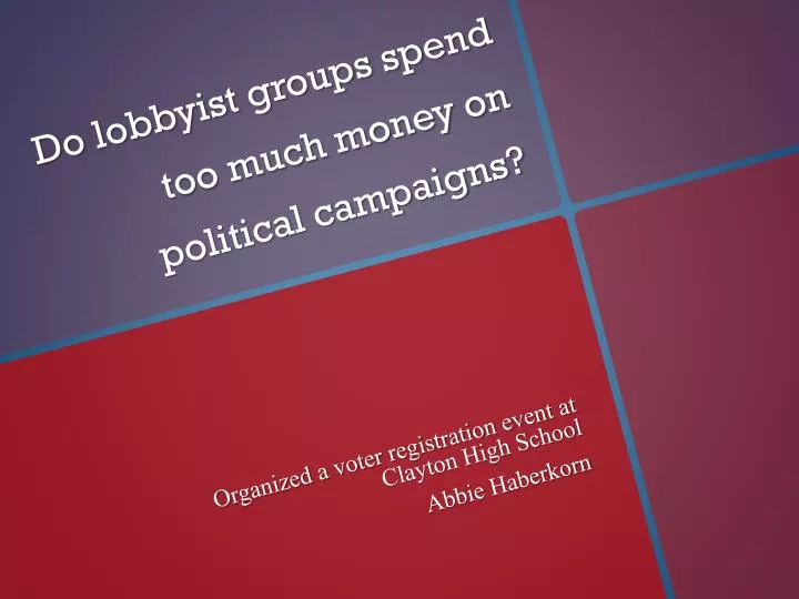 do lobbyist groups spend too much money on political campaigns