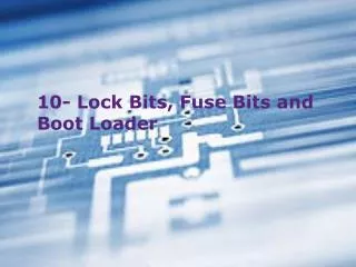 10- Lock Bits, Fuse Bits and Boot Loader