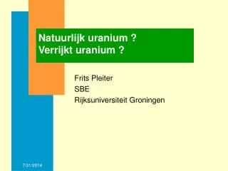 Natuurlijk uranium ? Verrijkt uranium ?