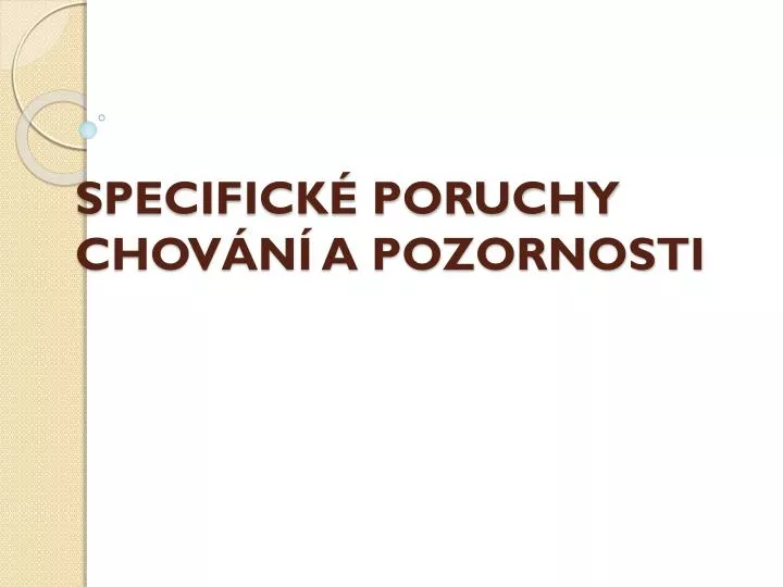 specifick poruchy chov n a pozornosti