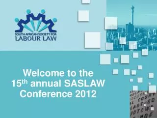 Welcome to the 15 th annual SASLAW Conference 2012
