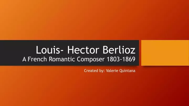 louis hector berlioz a french romantic composer 1803 1869