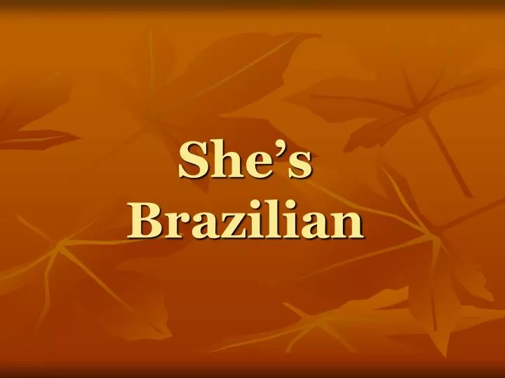 she s brazilian