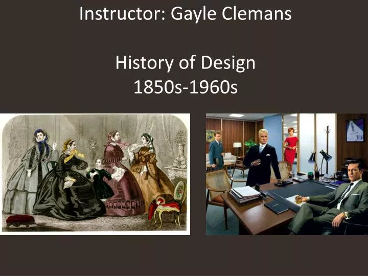 instructor gayle clemans history of design 1850s 1960s