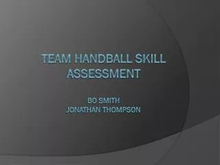 Team HandBall Skill Assessment Bo Smith Jonathan THompson