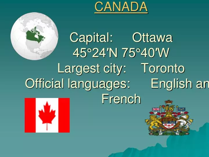 canada capital ottawa 45 24 n 75 40 w largest city toronto official languages english and french