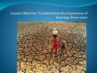 Lesson Objective: To understand the importance of learning about water