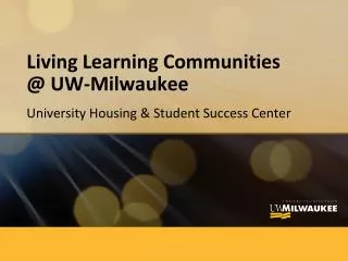 Living Learning Communities @ UW-Milwaukee