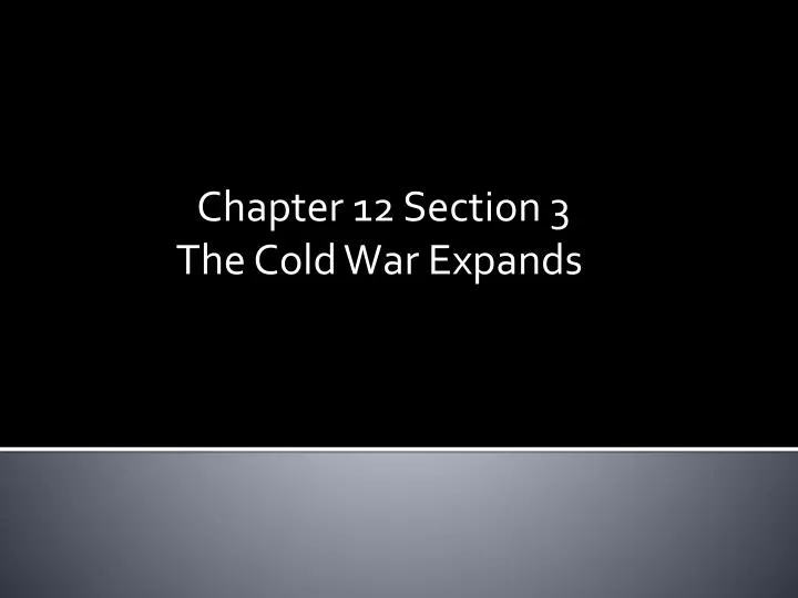 chapter 12 section 3 the cold war expands