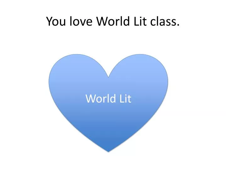 you love world lit class