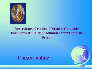 Universitatea Creştină “Dimitrie Cantemir” Facultatea de Relaţii Economice Internaţionale Braşov