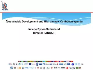 S ustainable Development and HIV: the new Caribbean agenda Juliette Bynoe-Sutherland