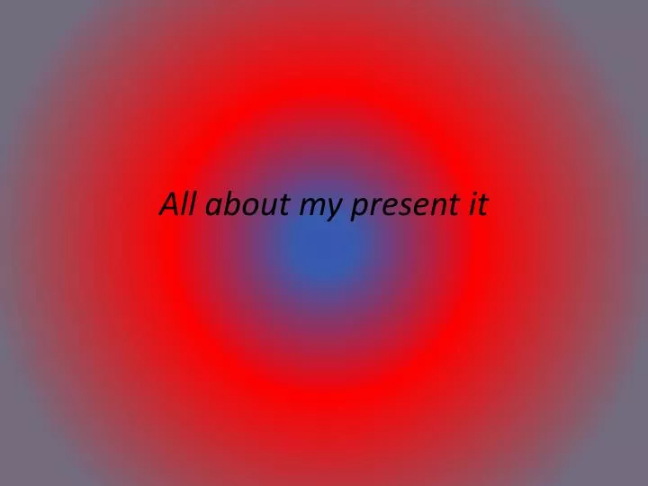 all about my present it