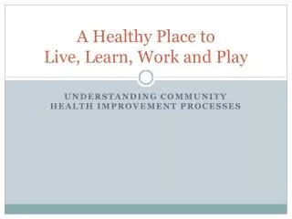 A Healthy P lace to Live, Learn, Work and Play