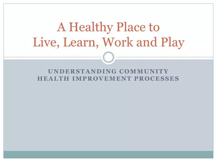 a healthy p lace to live learn work and play