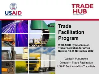 Godwin Punungwe Director - Trade Facilitation USAID Southern Africa Trade Hub