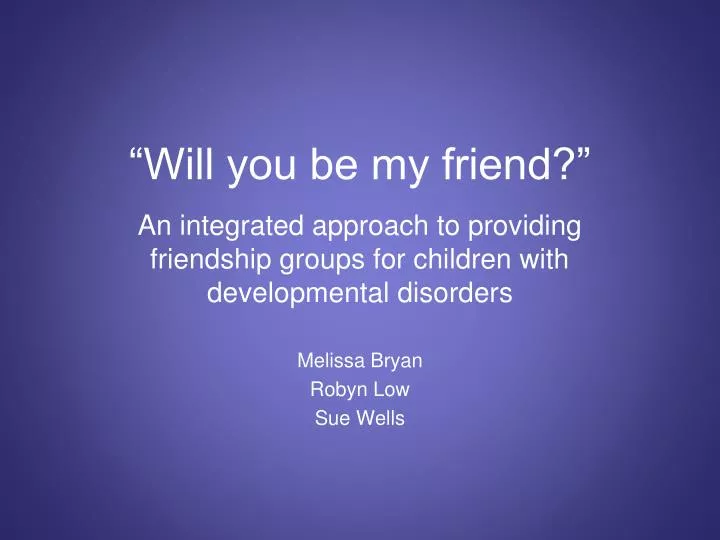 will you be my friend