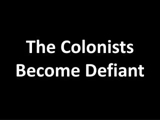 The Colonists Become Defiant