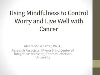 Using Mindfulness to Control Worry and Live Well with Cancer