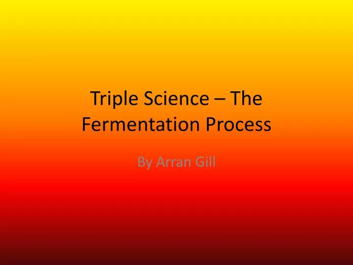 triple science the fermentation process