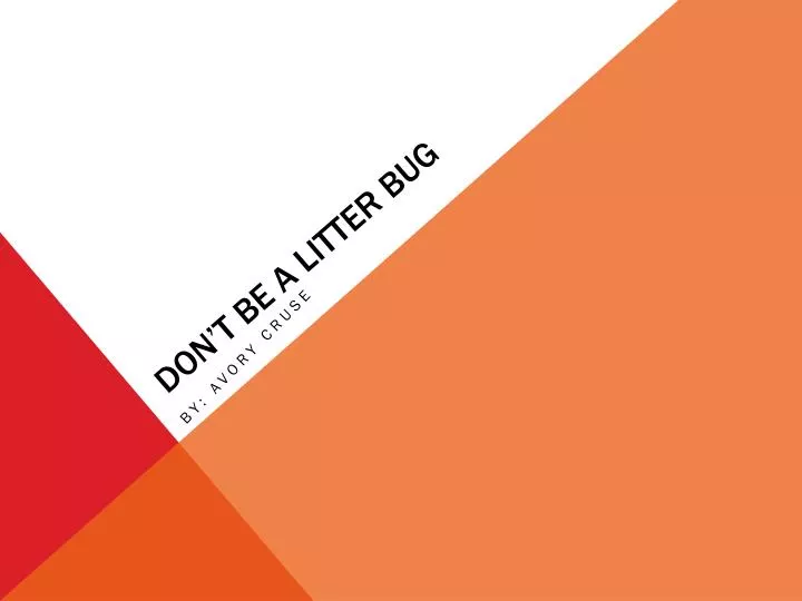 don t be a litter bug