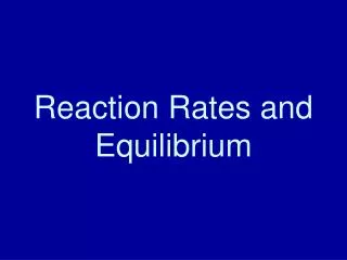 Reaction Rates and Equilibrium